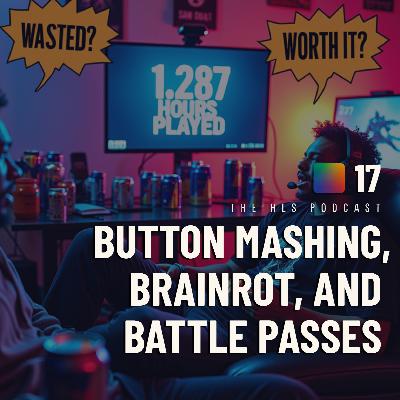 Button Mashing, Brainrot, and Battle Passes  | The HLS Podcast Ep 17