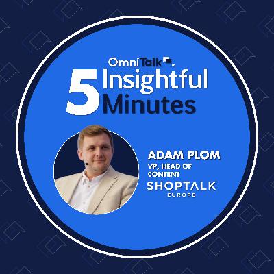 What to Expect At Shoptalk Europe 2026: A Conversation With Adam Plom | 5IM What to Expect At Shoptalk Europe 2026: A Conversation With Adam Plom | 5IM