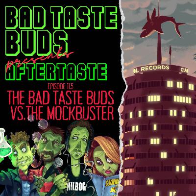 Episode 11.5: Aftertaste - The Bad Taste Buds VS. The Mockbuster Episode 11.5: Aftertaste - The Bad Taste Buds VS. The Mockbuster
