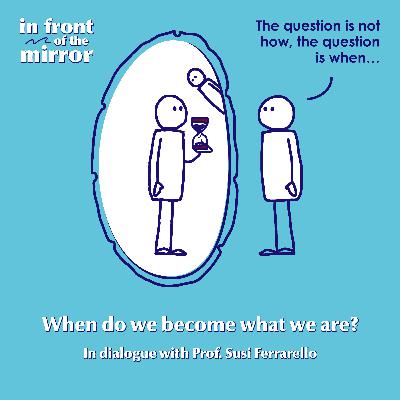 #07 A philosophical obsession and the search for character: when do we become what we are?