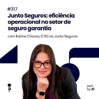#317 - Junto Seguros: eficiência operacional no setor de seguro garantia