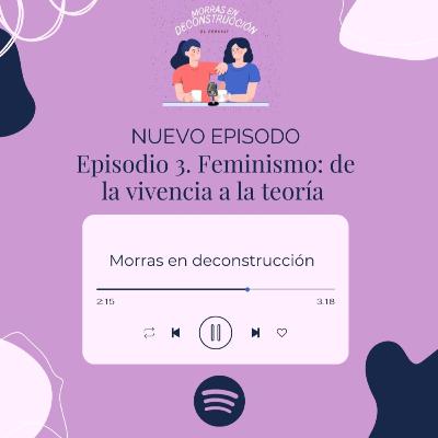 Episodio 3. Feminismo: de la vivencia a la teoría