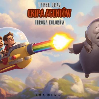 🌈 Tymek oraz Ekipa Agentów: Obrona Kolorów | Bajka dla dzieci 🌈 Tymek oraz Ekipa Agentów: Obrona Kolorów | Bajka dla dzieci