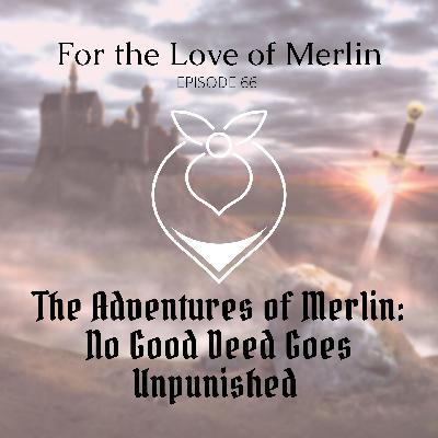 The Adventures of Merlin: No Good Deed Goes Unpunished
