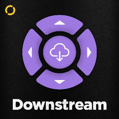 Downstream 102: Just Like Television