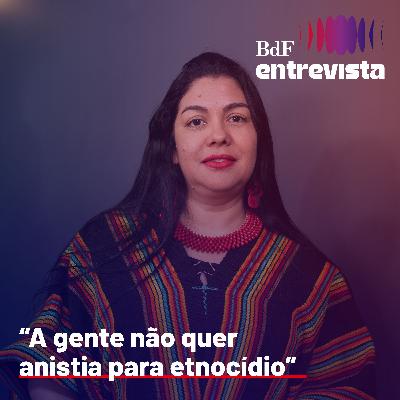 #319 - “A gente não quer anistia para etnocídio” - Fernanda Kainang