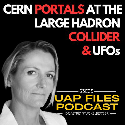 CERN, Portals & Extra Dimensions: Dr. Astrid Stuckelberger Speaks Out | UAP Files Podcast S3E35