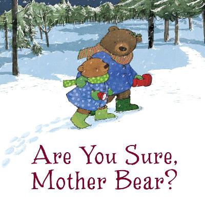 Are You Sure, Mother Bear? Are You Sure, Mother Bear?