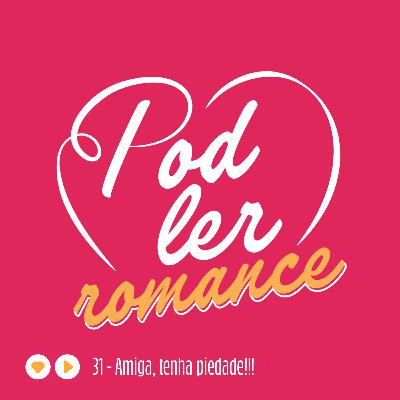 31 - "Amiga, tenha piedade!!!" | Apresentação 31 - "Amiga, tenha piedade!!!" | Apresentação