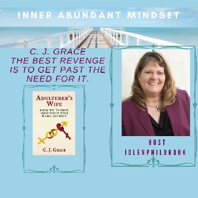 C. J. Grace |The best revenge is to get past the need for it.