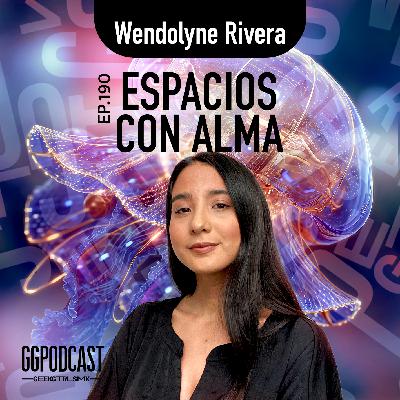 GGPodCast Ep-190 | Espacios con alma | Wendolyne Rivera GGPodCast Ep-190 | Espacios con alma | Wendolyne Rivera