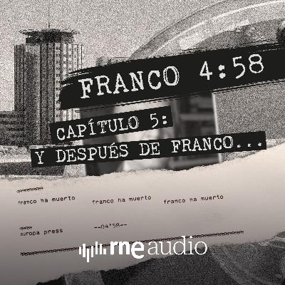 Franco 4:58 - Episodio 5. Y después de Franco... Franco 4:58 - Episodio 5. Y después de Franco...