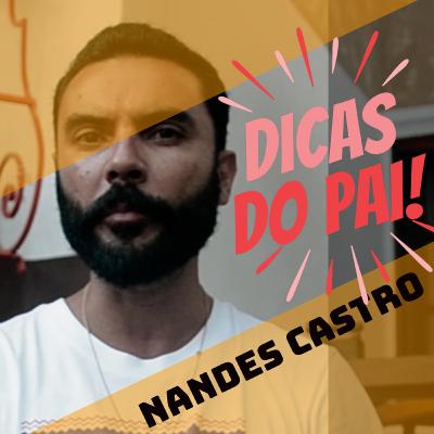 #6 Dicas do Pai - Nandes Castro #6 Dicas do Pai - Nandes Castro