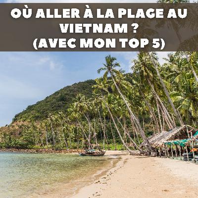 #18 - Où aller à la plage au Vietnam ?