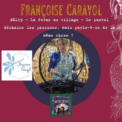E159 - Françoise Carayol - Le pastel déchaine les passions, mais parle-t-on de la même chose ?