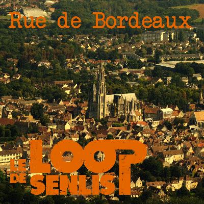 Le Loop de Senlis - S2E6 - Rue de Bordeaux Le Loop de Senlis - S2E6 - Rue de Bordeaux