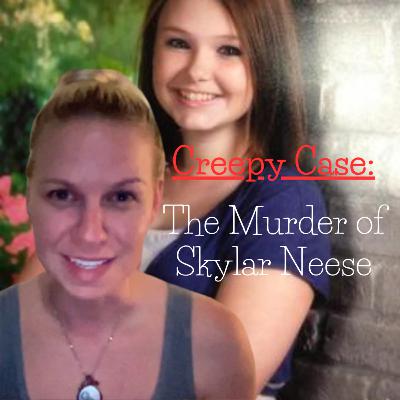 Creepy Case: The Murder of Skylar Neese