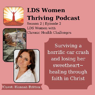 Surviving a Horrific Car crash and losing her sweetheart, Healing through faith in Christ~ S2E2~Hannah Britton Surviving a Horrific Car crash and losing her sweetheart, Healing through faith in Christ~ S2E2~Hannah Britton