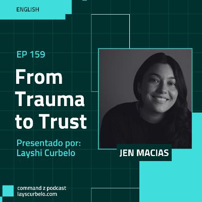 Episodio 159: Jen Macias | From Trauma to Trust