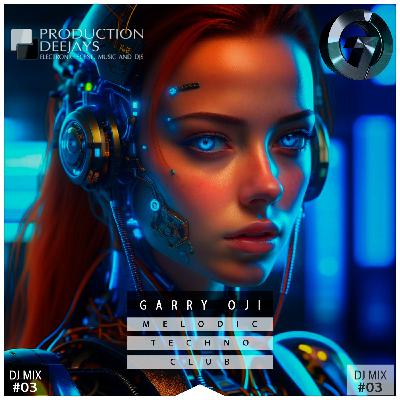 Garry Oji - Melodic Techno Club (DJ MIX 03) Garry Oji - Melodic Techno Club (DJ MIX 03)