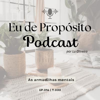 As armadilhas mentais - EP.016 | T.003