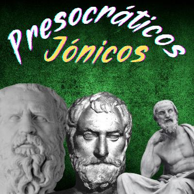 Ep.1 Presocráticos Jónicos