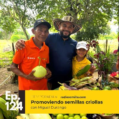 #124: Promoviendo semillas criollas, con Miguel Durango