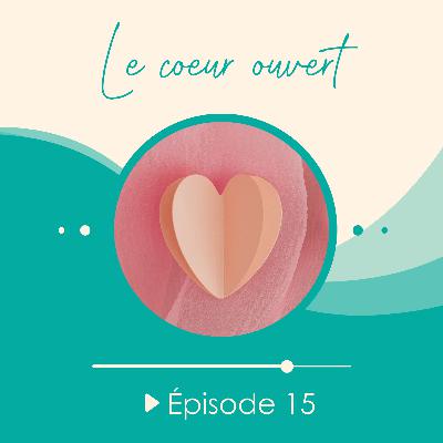#15 - Le coeur ouvert qui malmène parfois l'estime de soi