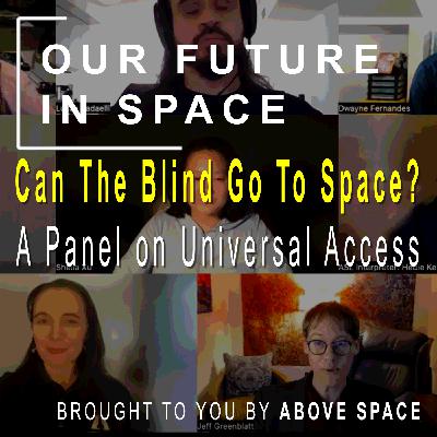 Can The Blind Go to Space? A Panel on Universal Access