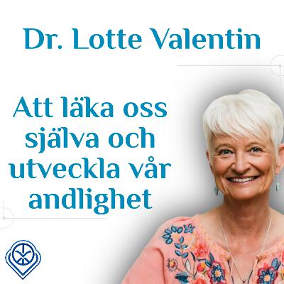 Att läka oss själva och utveckla vår andlighet - Dr. Lotte Valentin