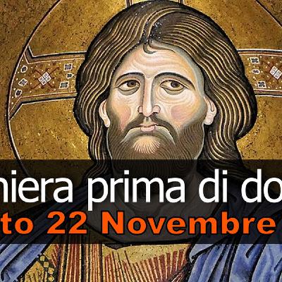 Preghiera prima di dormire SABATO 22 NOVEMBRE 2025 ❤️ Compieta dopo i Primi Vespri Nostro Signore Gesù Cristo Re dell'Universo Preghiera prima di dormire SABATO 22 NOVEMBRE 2025 ❤️ Compieta dopo i Primi Vespri Nostro Signore Gesù Cristo Re dell'Universo