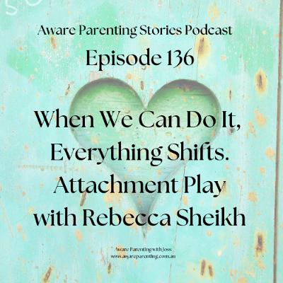 When We Can Do It, Everything Shifts.: Attachment Play with Rebecca Sheikh