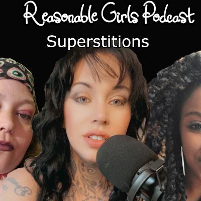Reasonable Girls Podcast: Crazy Superstitions