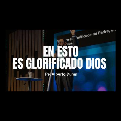 En Esto Es Glorificado Dios - Ps. Alberto Duran
