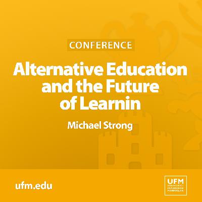 Alternative Education and the Future of Learning | Michael Strong