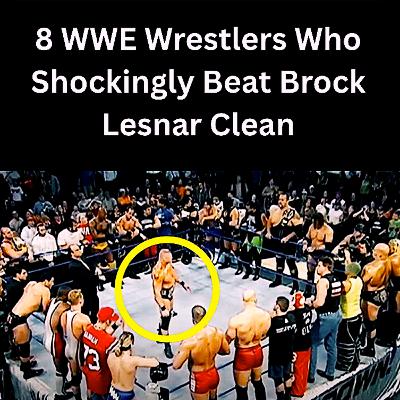 8 WWE Wrestlers Who Shockingly Beat Brock Lesnar Clean🤼