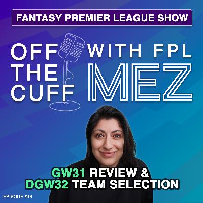 GW31. Review & DGW32 Team Selection - Back in TOP 5K - Episode 18