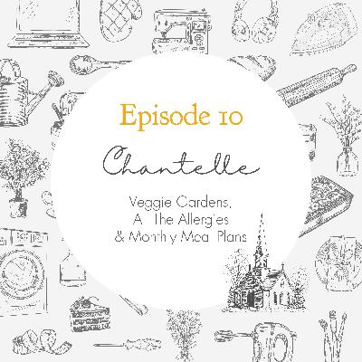 Ep. 10 - Veggie Gardens, All The Allergies and Monthly Meal Plans // Chantelle