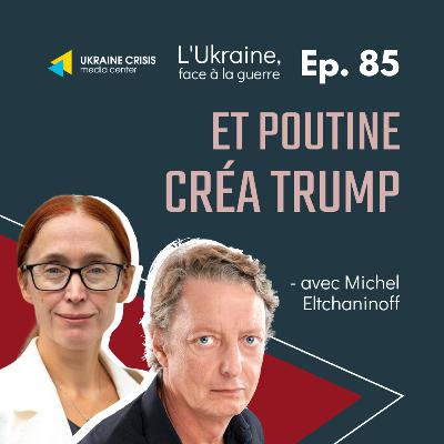 Et Poutine créa Trump - avec Michel Eltchaninoff | Ep. 86