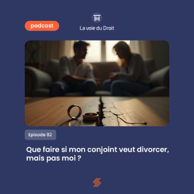 Que faire si mon conjoint veut divorcer, mais pas moi ?