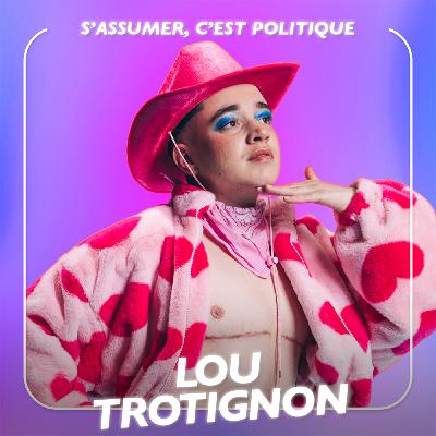 S’assumer, c’est politique, avec l’humoriste Lou Trotignon
