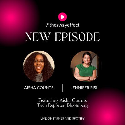 The Sway Effect - Episode 31 with Aisha Counts, Tech Reporter, Bloomberg News