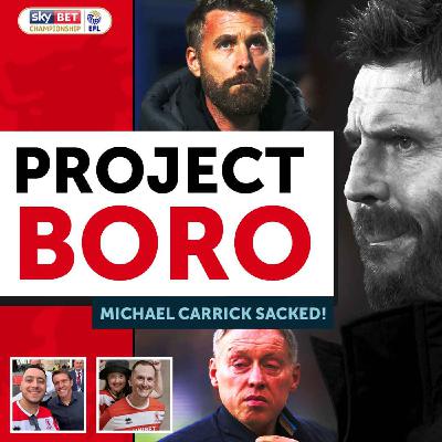 MICHAEL CARRICK OUT! WHO DO BORO BRING IN NEXT? | Project Boro Podcast #121
