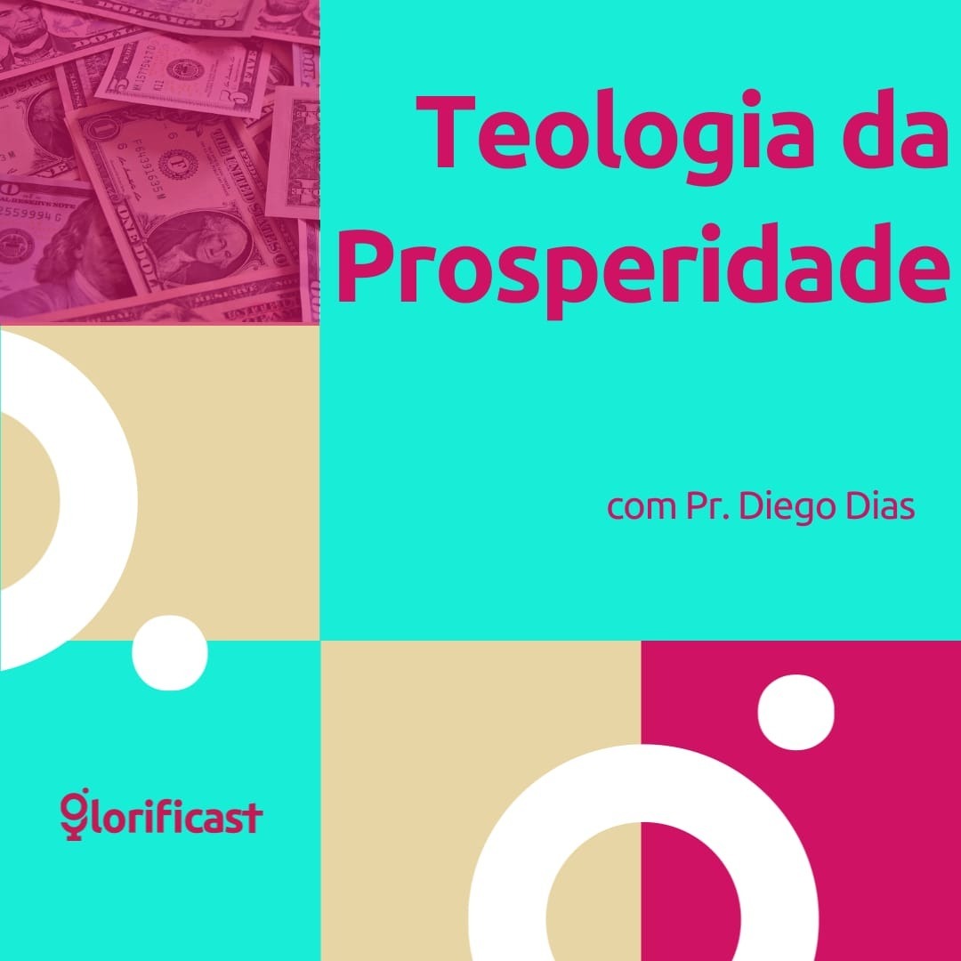 TEOLOGIA DA PROSPERIDADE - GLORIFICAST #45 - PASTOR DIEGO