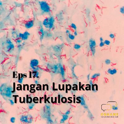 Eps 17. Jangan Lupakan Tuberkulosis