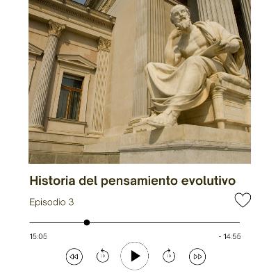 Episodio 3: Historia del pensamiento evolutivo - I