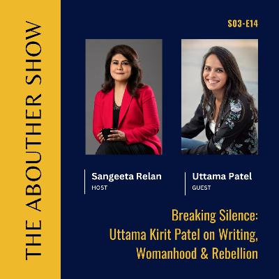 S3E118: Breaking Silence: Uttama Kirit Patel on Writing, Womanhood & Rebellion S3E118: Breaking Silence: Uttama Kirit Patel on Writing, Womanhood & Rebellion