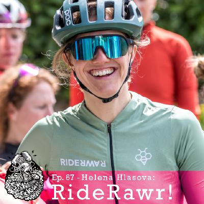 Ep 67 – Helena Hlasova: RideRawr!