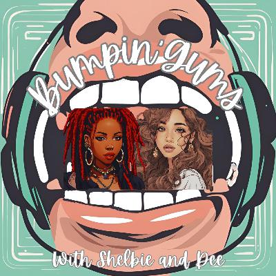 Ep. 4: Bumpin' Gums Ep. 4: Bumpin' Gums
