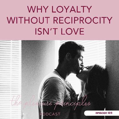 #196 Why Loyalty Without Reciprocity Isn't Love #196 Why Loyalty Without Reciprocity Isn't Love